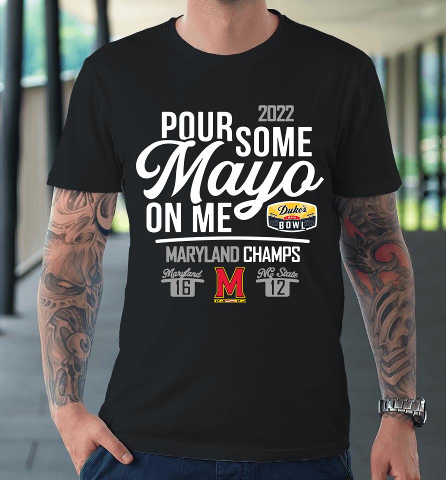 Maryland Mayo On Me 2022 Duke's Mayo Bowl Champions Score Premium T-Shirt