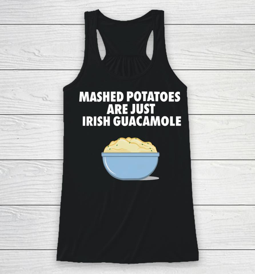 Mashed Potatoes Are Just Irish Guacamole Racerback Tank
