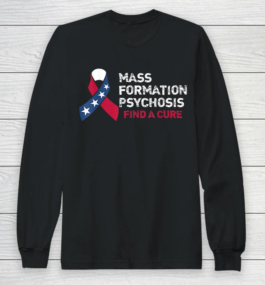 Mass Formation Psychosis Find A Cure Us Flag Ribbon Long Sleeve T-Shirt