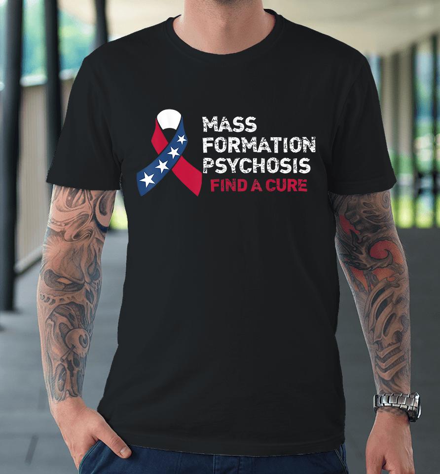 Mass Formation Psychosis Find A Cure Us Flag Ribbon Premium T-Shirt