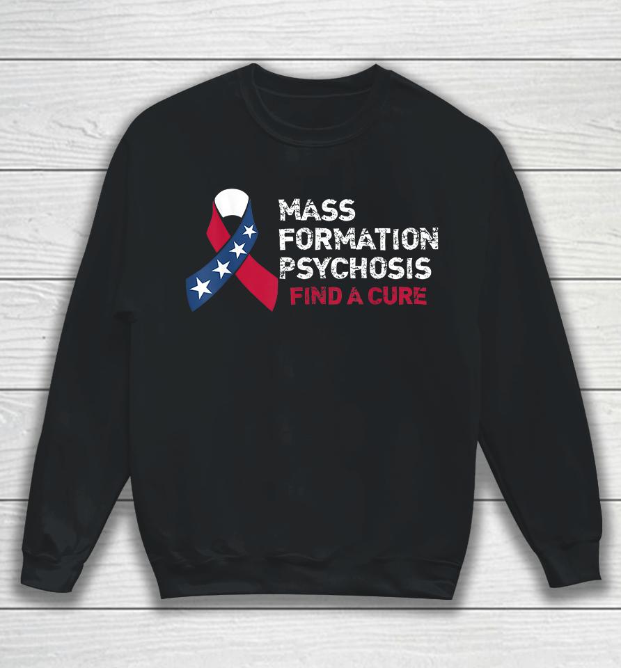 Mass Formation Psychosis Find A Cure Us Flag Ribbon Sweatshirt
