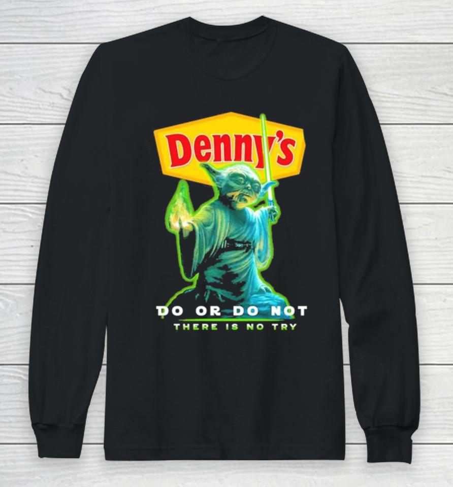 Master Yoda Denny’s Do Or Do Not There Is No Try Long Sleeve T-Shirt