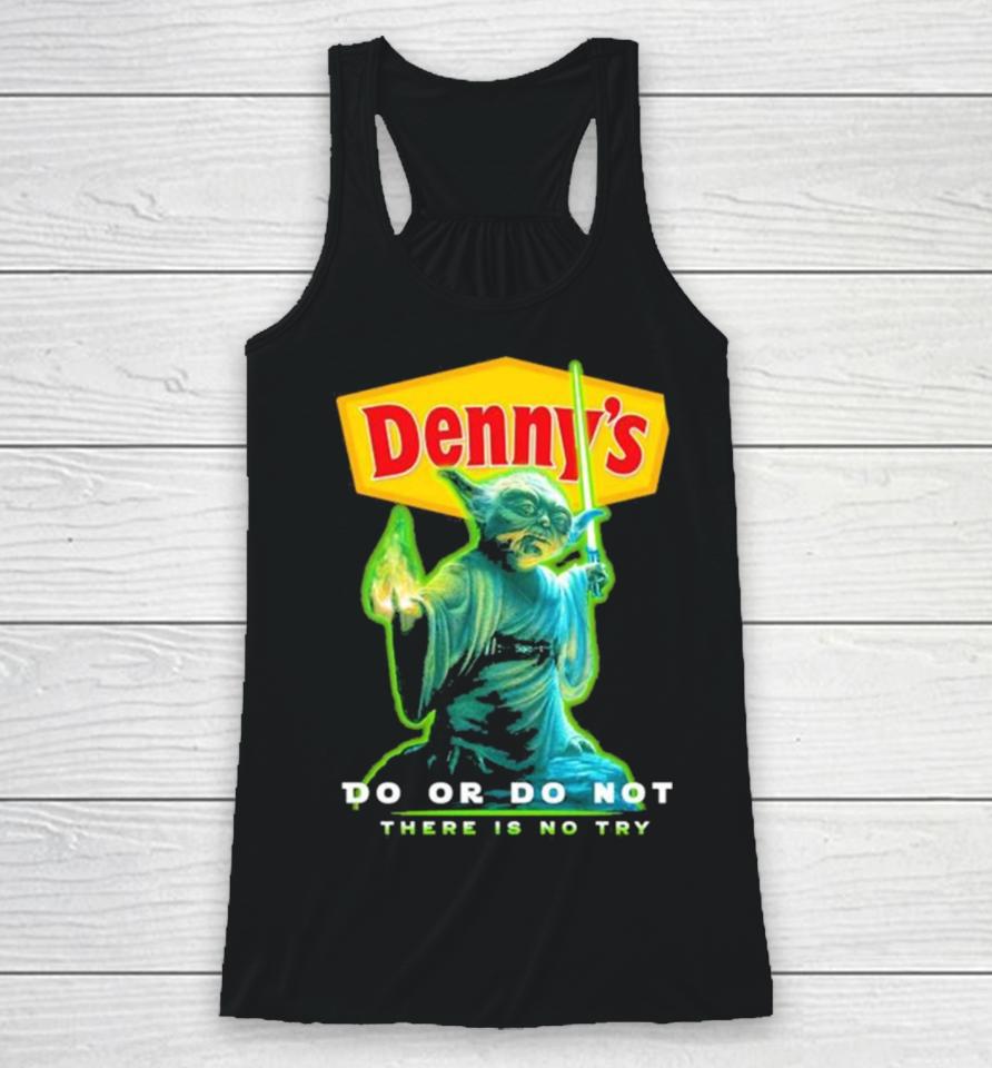Master Yoda Denny’s Do Or Do Not There Is No Try Racerback Tank