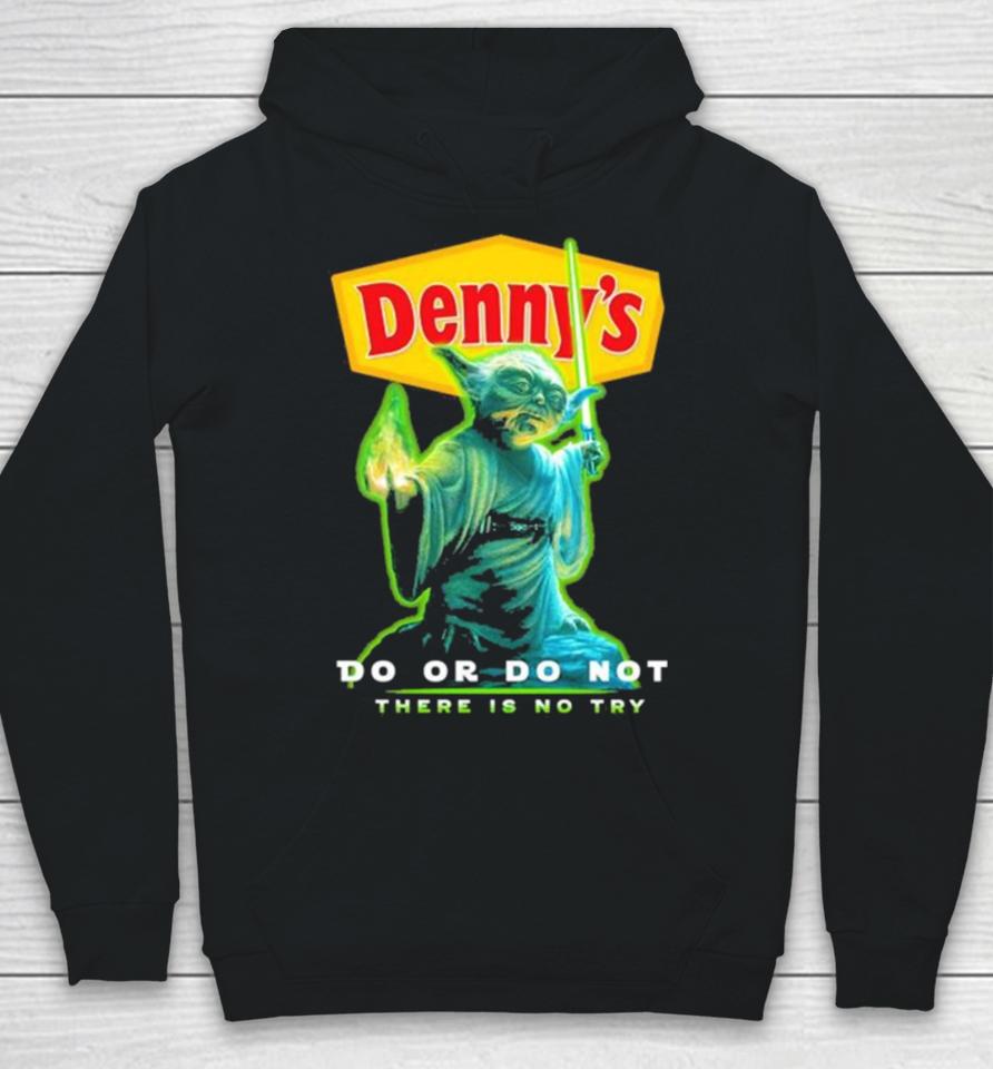 Master Yoda Denny’s Do Or Do Not There Is No Try Hoodie