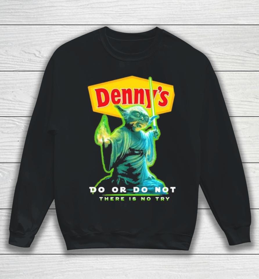 Master Yoda Denny’s Do Or Do Not There Is No Try Sweatshirt