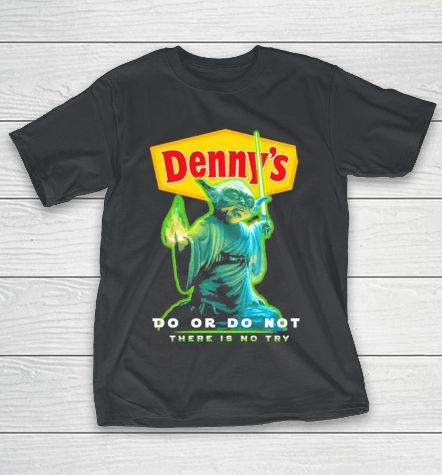 Master Yoda Denny’s Do Or Do Not There Is No Try T-Shirt