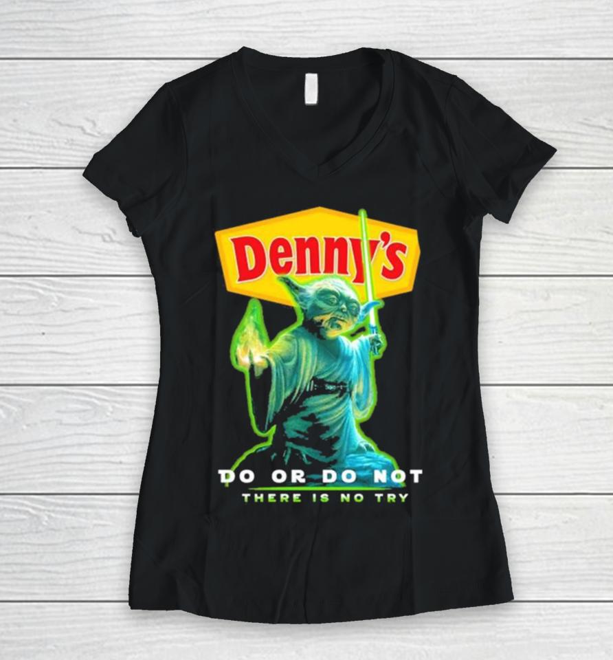Master Yoda Denny’s Do Or Do Not There Is No Try Women V-Neck T-Shirt