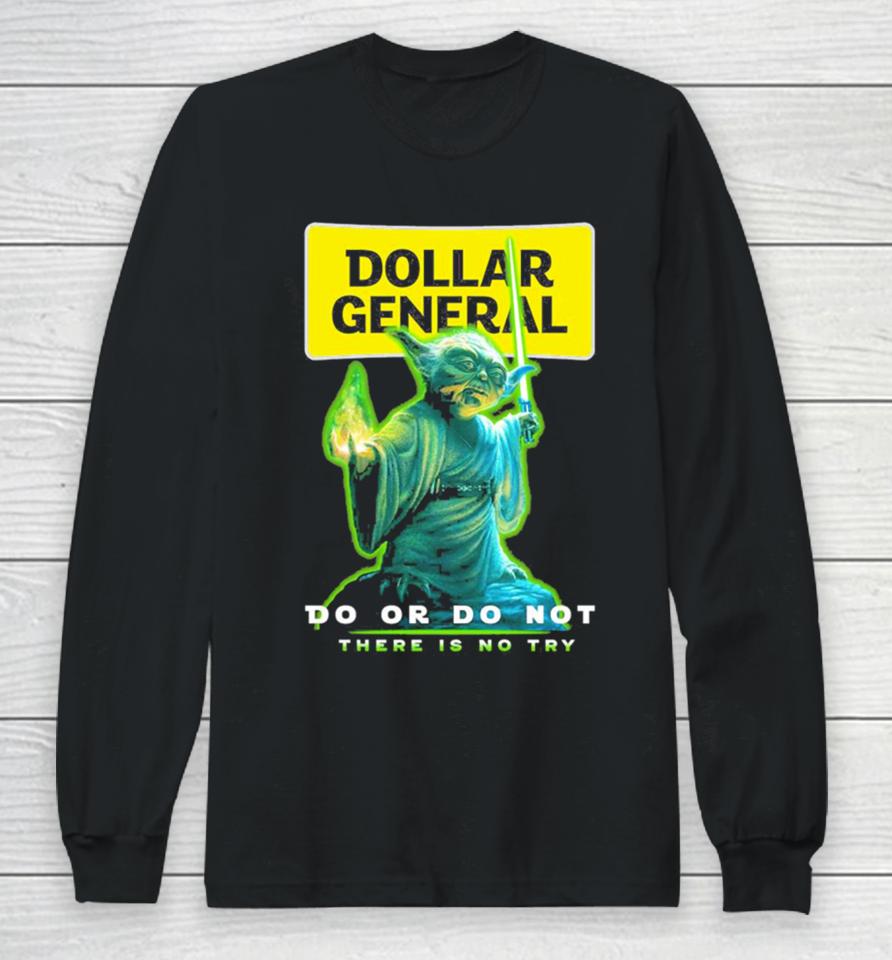 Master Yoda Dollar General Do Or Do Not There Is No Try Long Sleeve T-Shirt