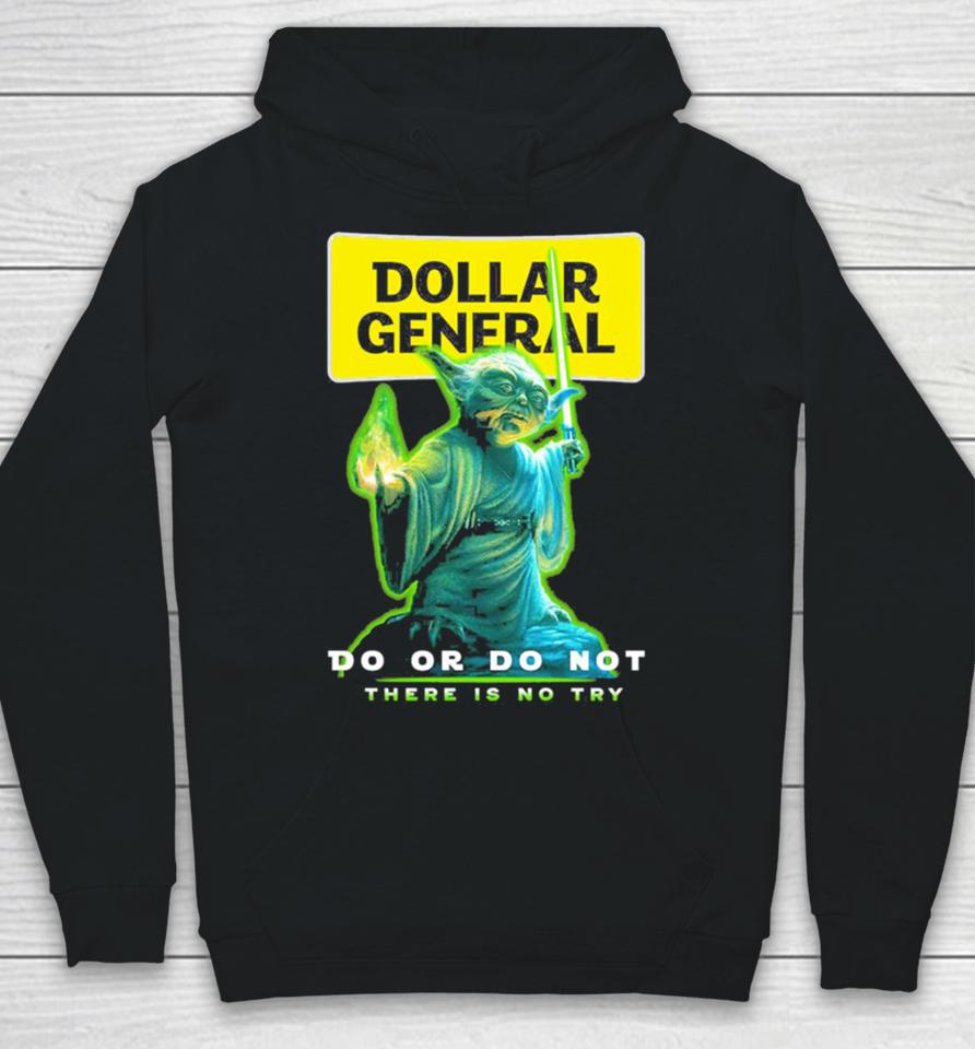 Master Yoda Dollar General Do Or Do Not There Is No Try Hoodie