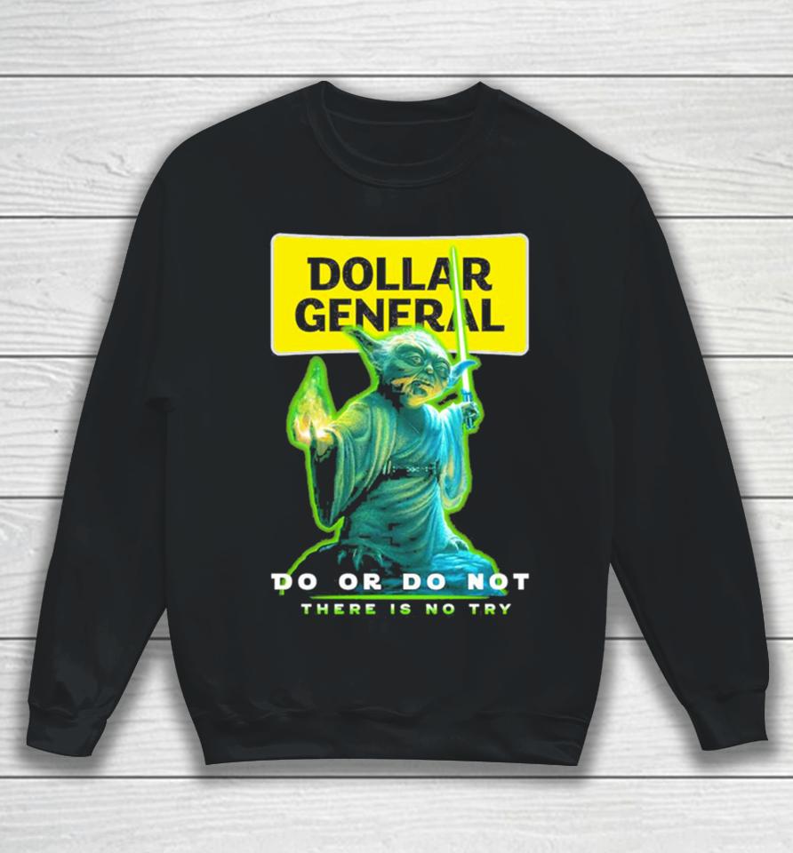 Master Yoda Dollar General Do Or Do Not There Is No Try Sweatshirt