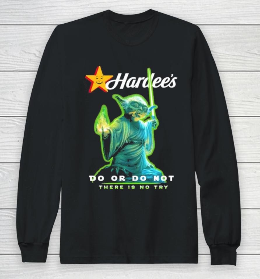 Master Yoda Hardee’s Do Or Do Not There Is No Try Long Sleeve T-Shirt