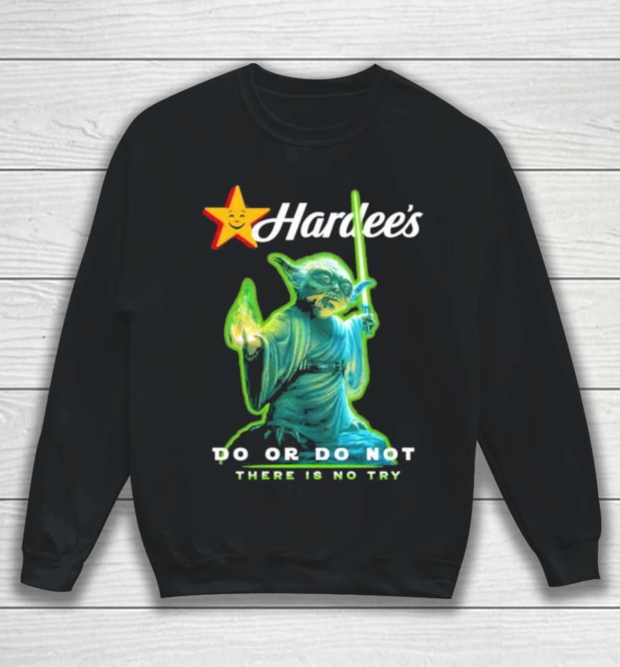 Master Yoda Hardee’s Do Or Do Not There Is No Try Sweatshirt