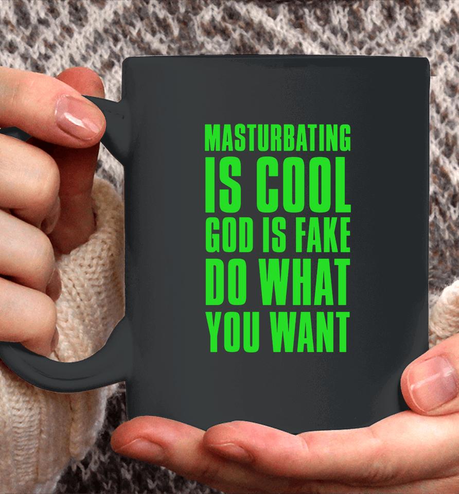 Masturbating Is Cool God Is Fake Do What You Want Coffee Mug