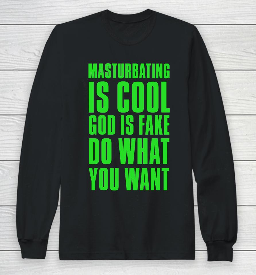 Masturbating Is Cool God Is Fake Do What You Want Long Sleeve T-Shirt