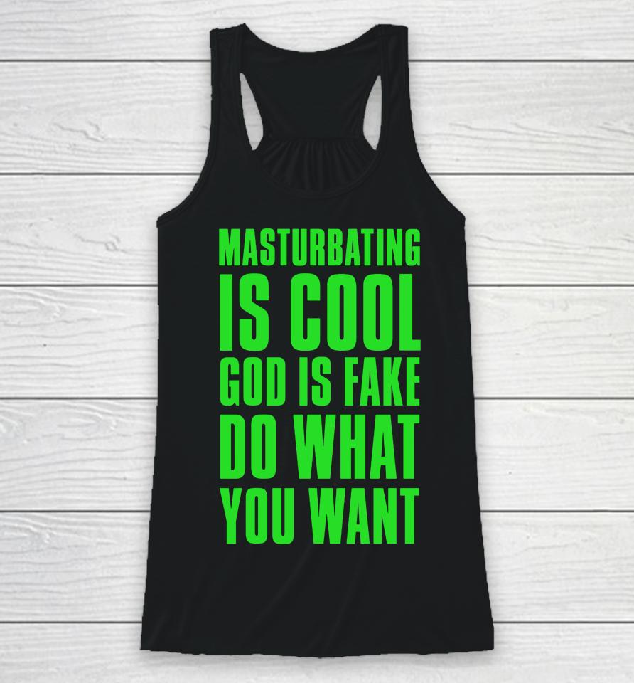 Masturbating Is Cool God Is Fake Do What You Want Racerback Tank