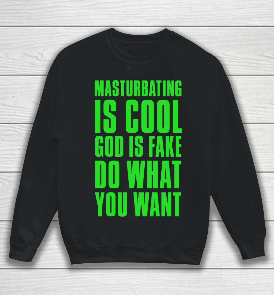 Masturbating Is Cool God Is Fake Do What You Want Sweatshirt