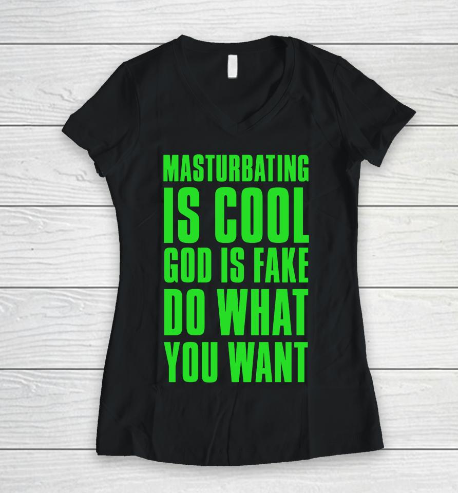 Masturbating Is Cool God Is Fake Do What You Want Women V-Neck T-Shirt