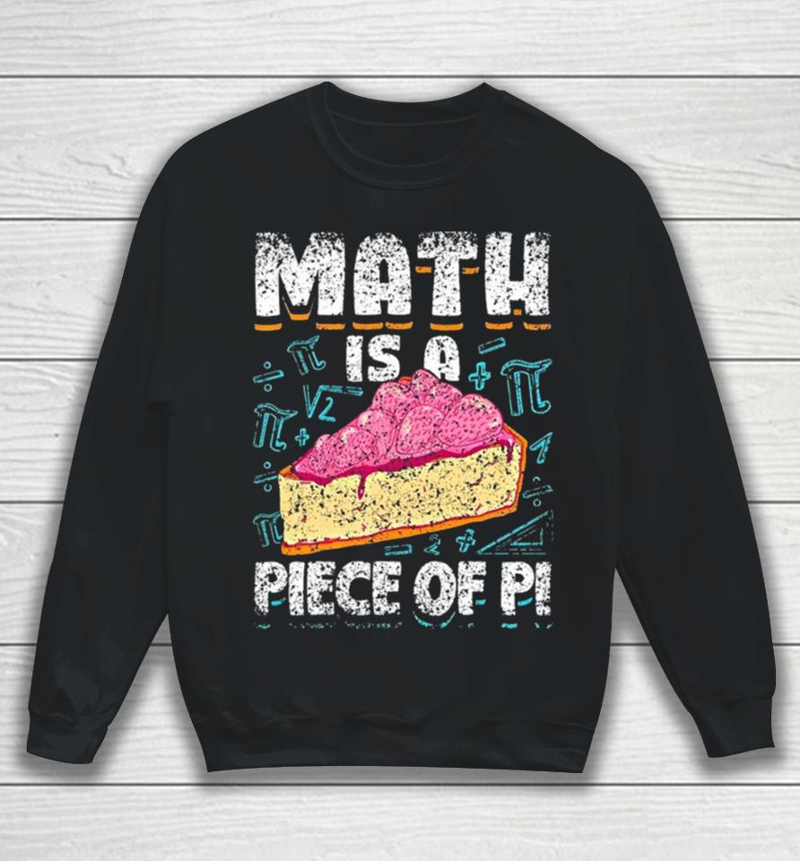 Math Is A Piece Of Pi Teacher Mathematics 3 14 Pi Day Sweatshirt