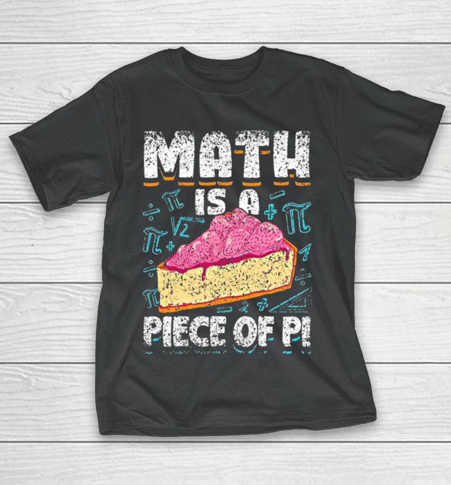 Math Is A Piece Of Pi Teacher Mathematics 3 14 Pi Day T-Shirt