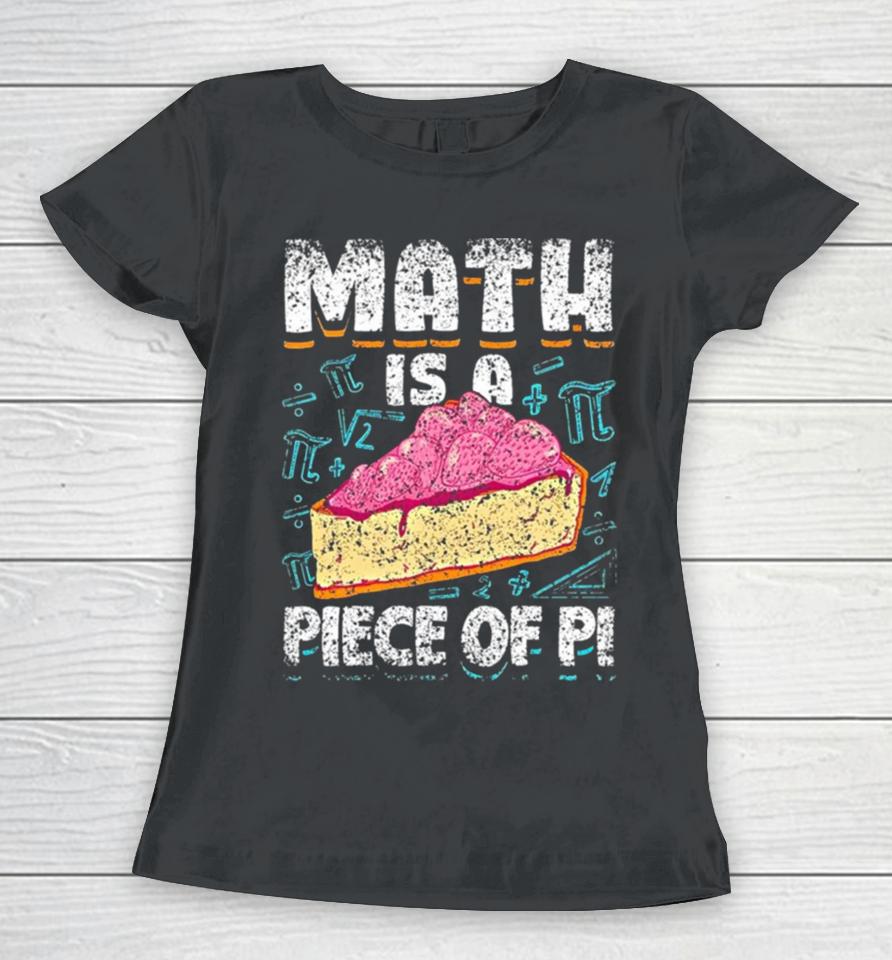 Math Is A Piece Of Pi Teacher Mathematics 3 14 Pi Day Women T-Shirt