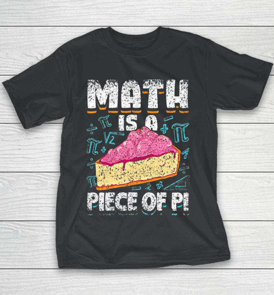 Math Is A Piece Of Pi Teacher Mathematics 3 14 Pi Day Youth T-Shirt
