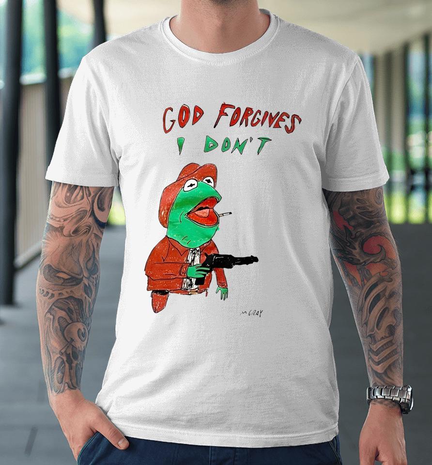 Matt Gray God Forgives I Don't Premium T-Shirt