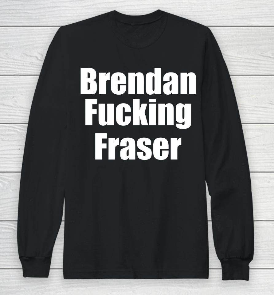 Matt Rife Brendan Fucking Fraser Long Sleeve T-Shirt