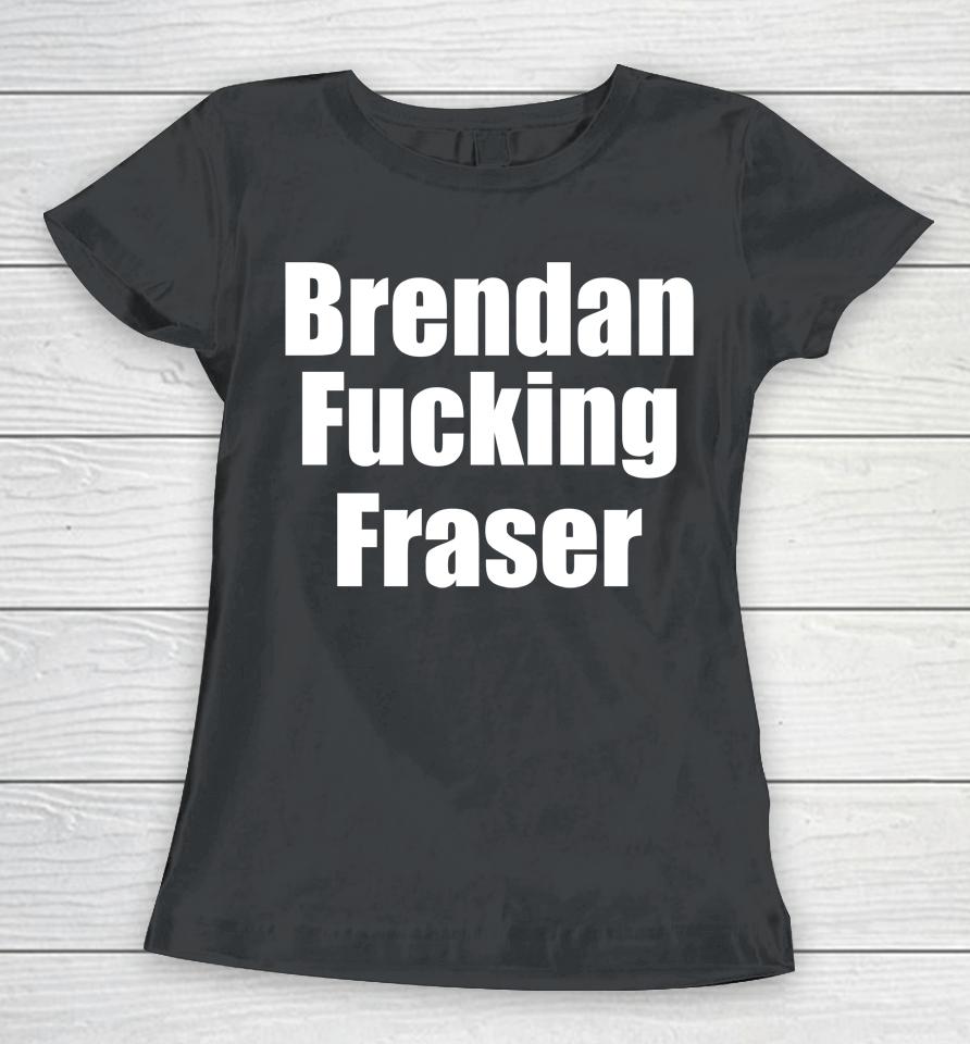 Matt Rife Brendan Fucking Fraser Women T-Shirt