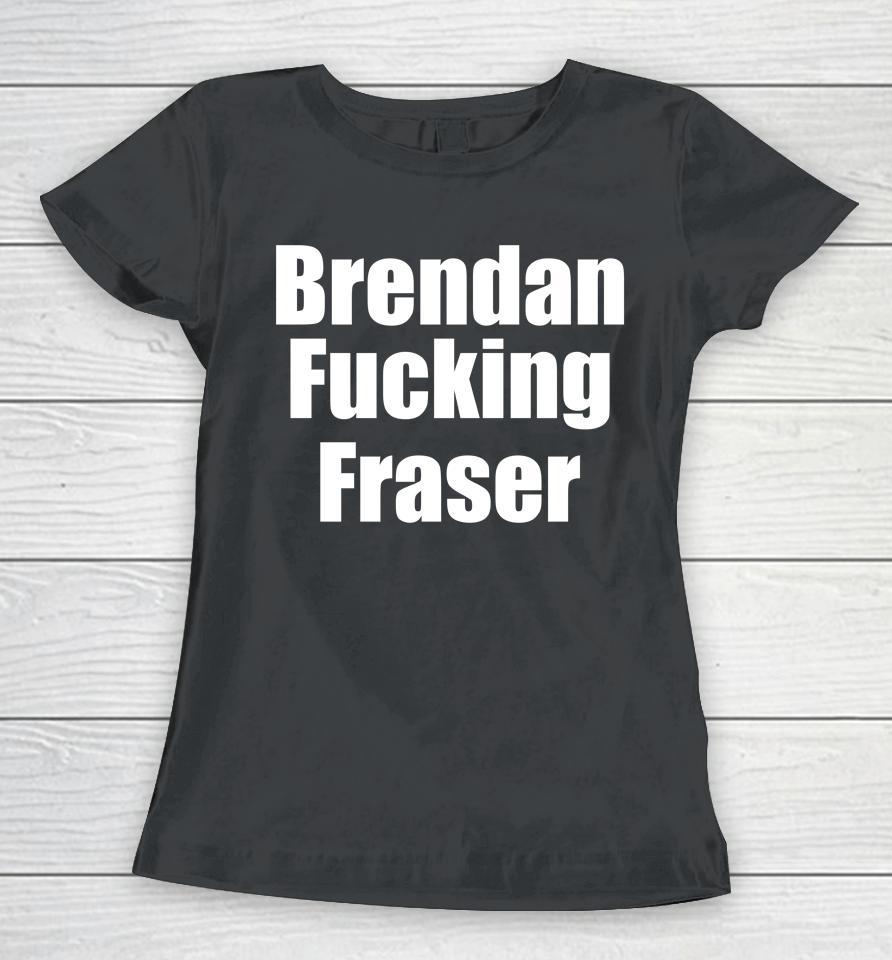 Matt Rife Wearing Brendan Fucking Fraser Women T-Shirt
