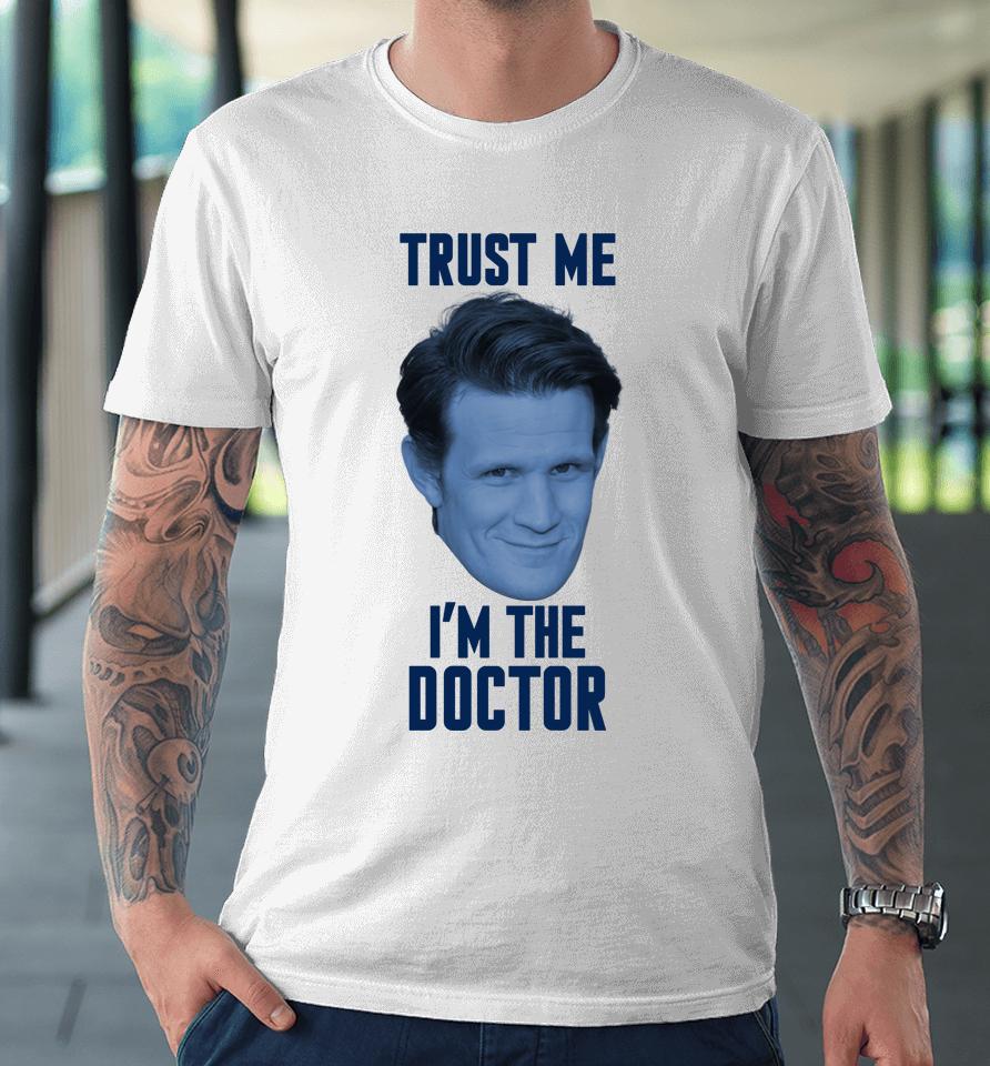 Matt Smith Trust Me I'm The Doctor Premium T-Shirt