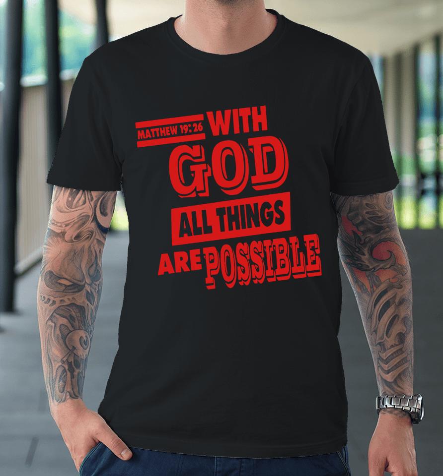Matthew 19 26 With God All Things Are Possible Premium T-Shirt