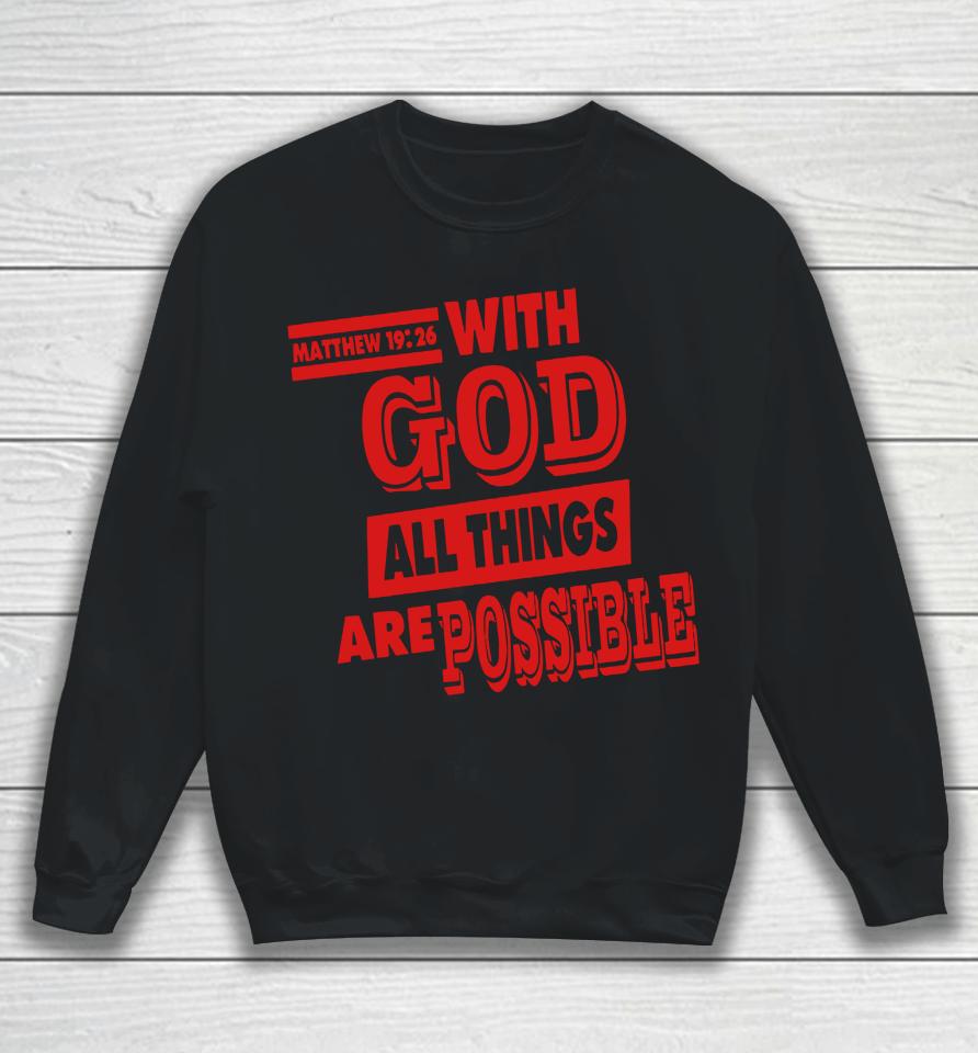 Matthew 19 26 With God All Things Are Possible Sweatshirt