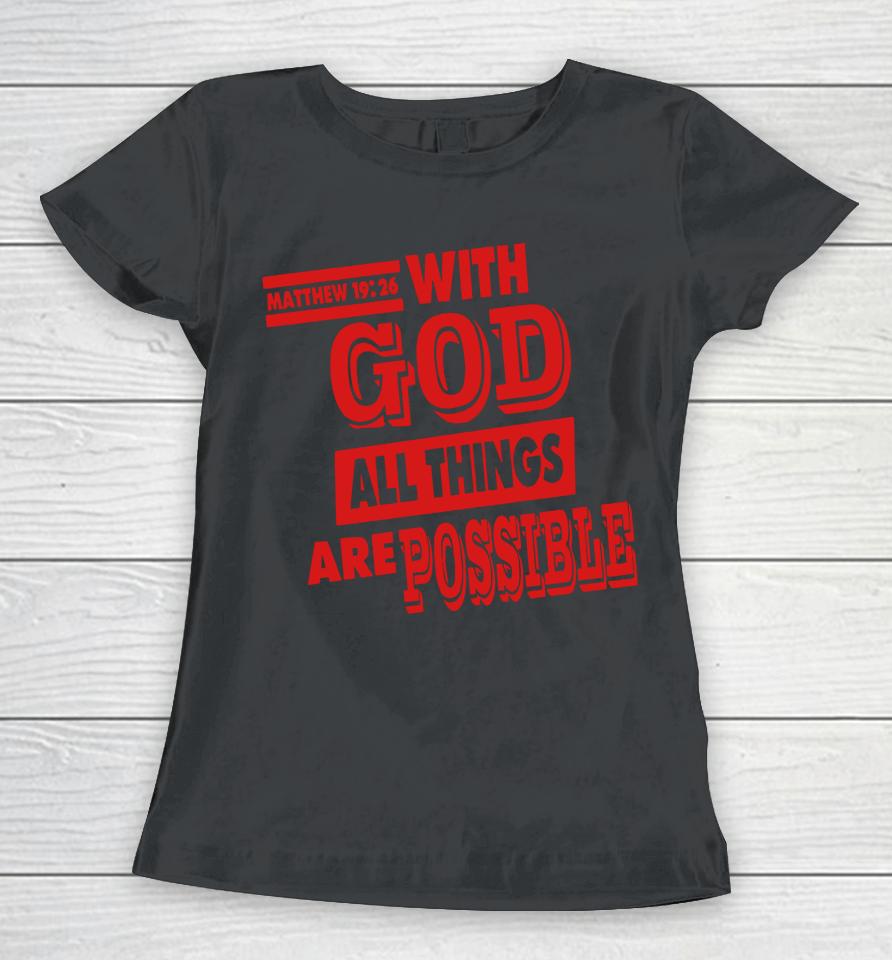 Matthew 19 26 With God All Things Are Possible Women T-Shirt