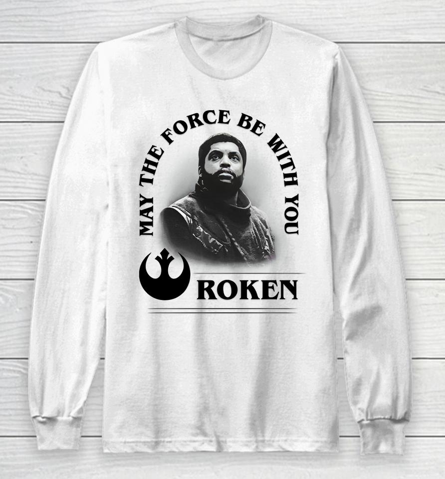 May The Force Be With You Roken Long Sleeve T-Shirt