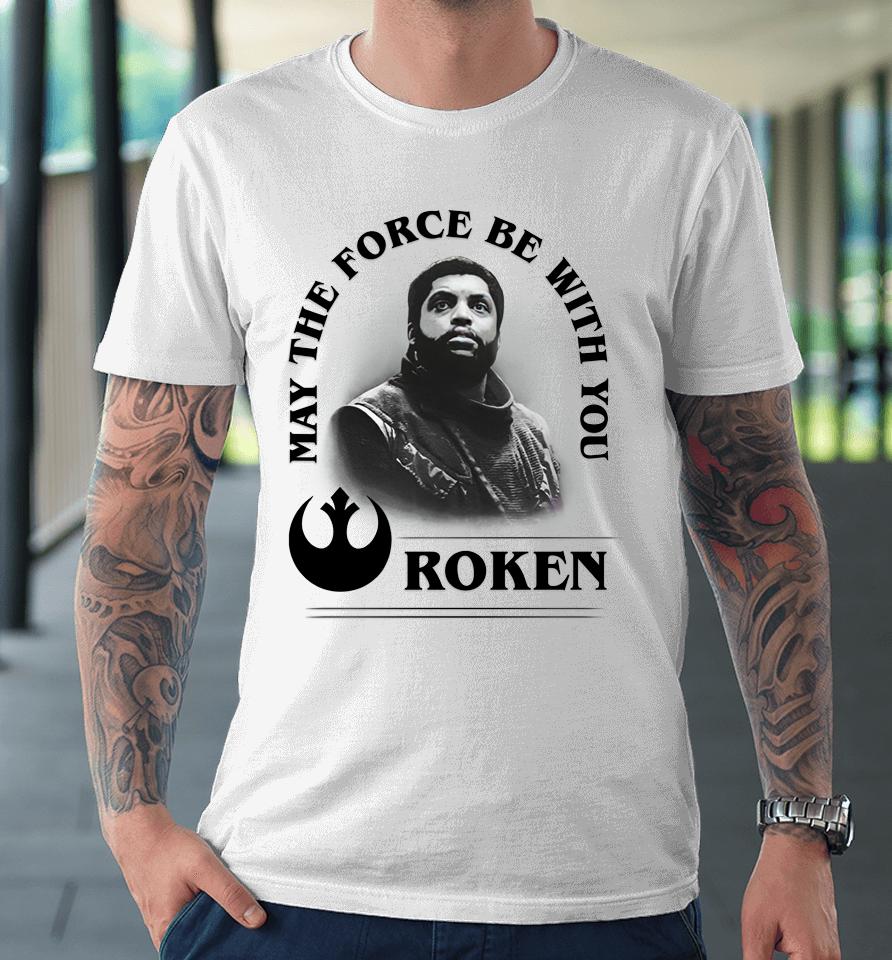 May The Force Be With You Roken Premium T-Shirt