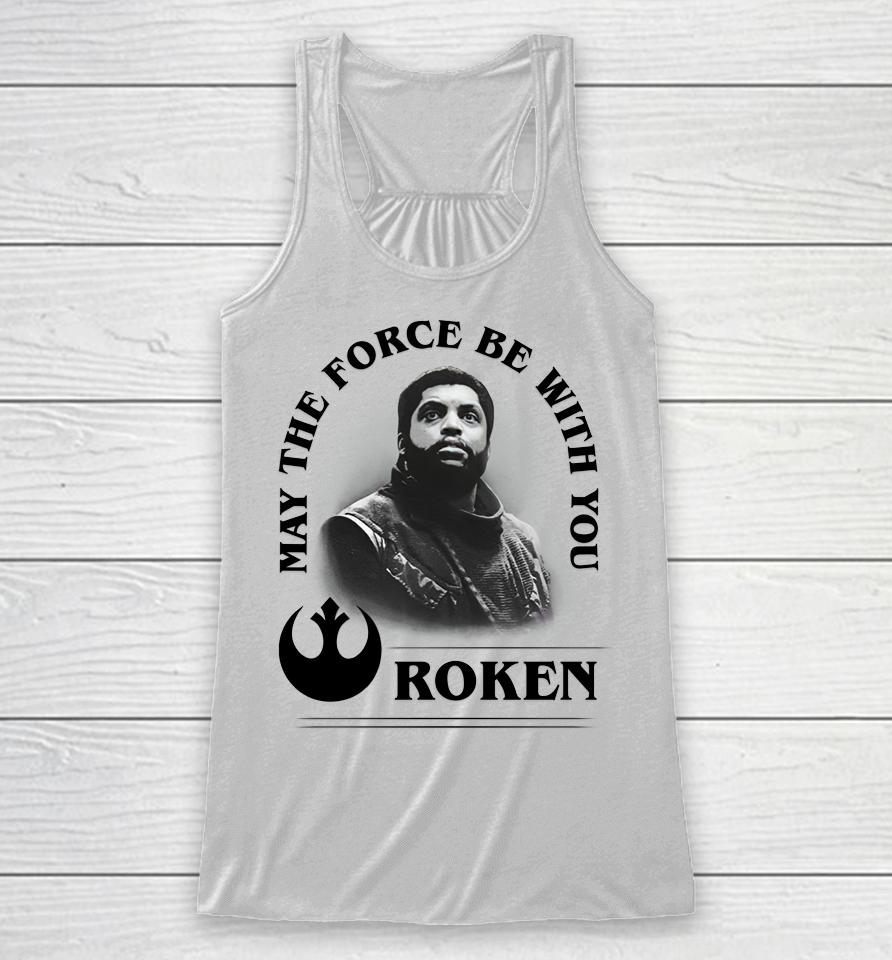 May The Force Be With You Roken Racerback Tank