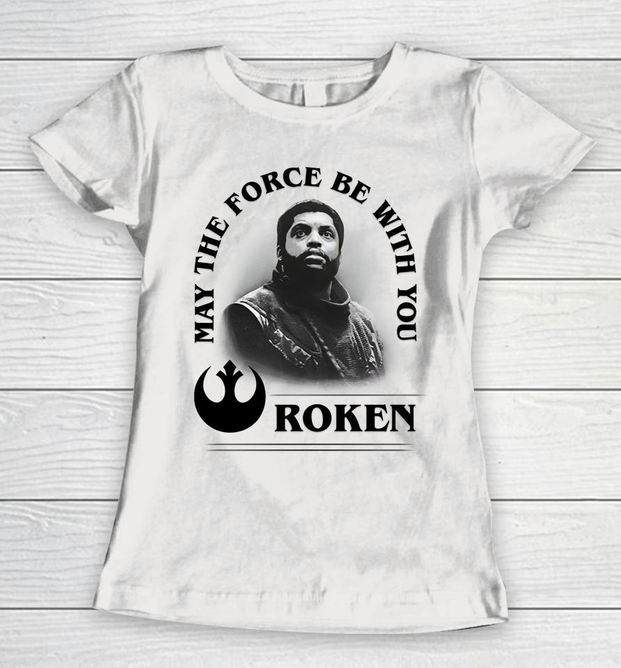 May The Force Be With You Roken Women T-Shirt