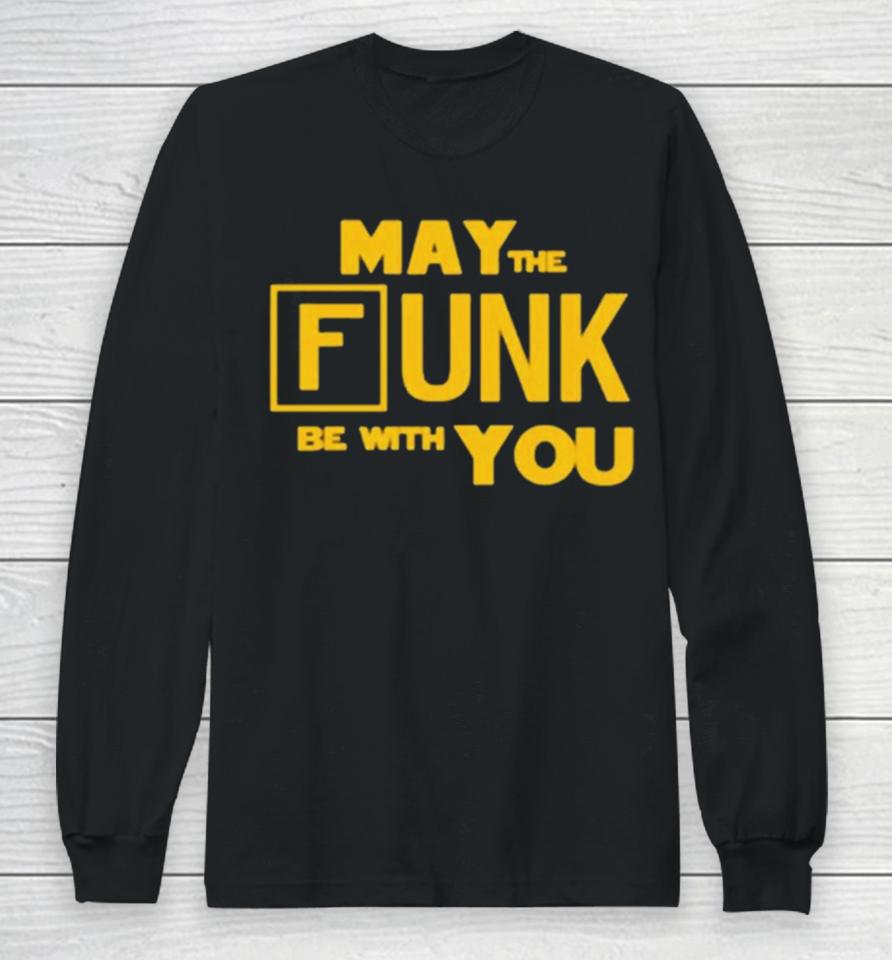 May The Funk Be With You Long Sleeve T-Shirt