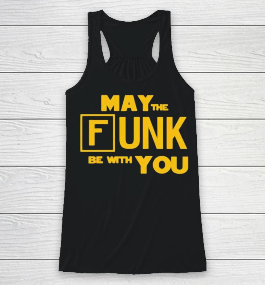 May The Funk Be With You Racerback Tank