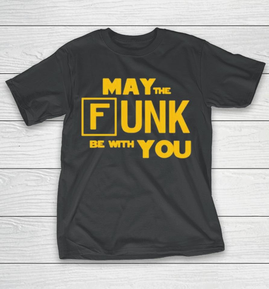 May The Funk Be With You T-Shirt
