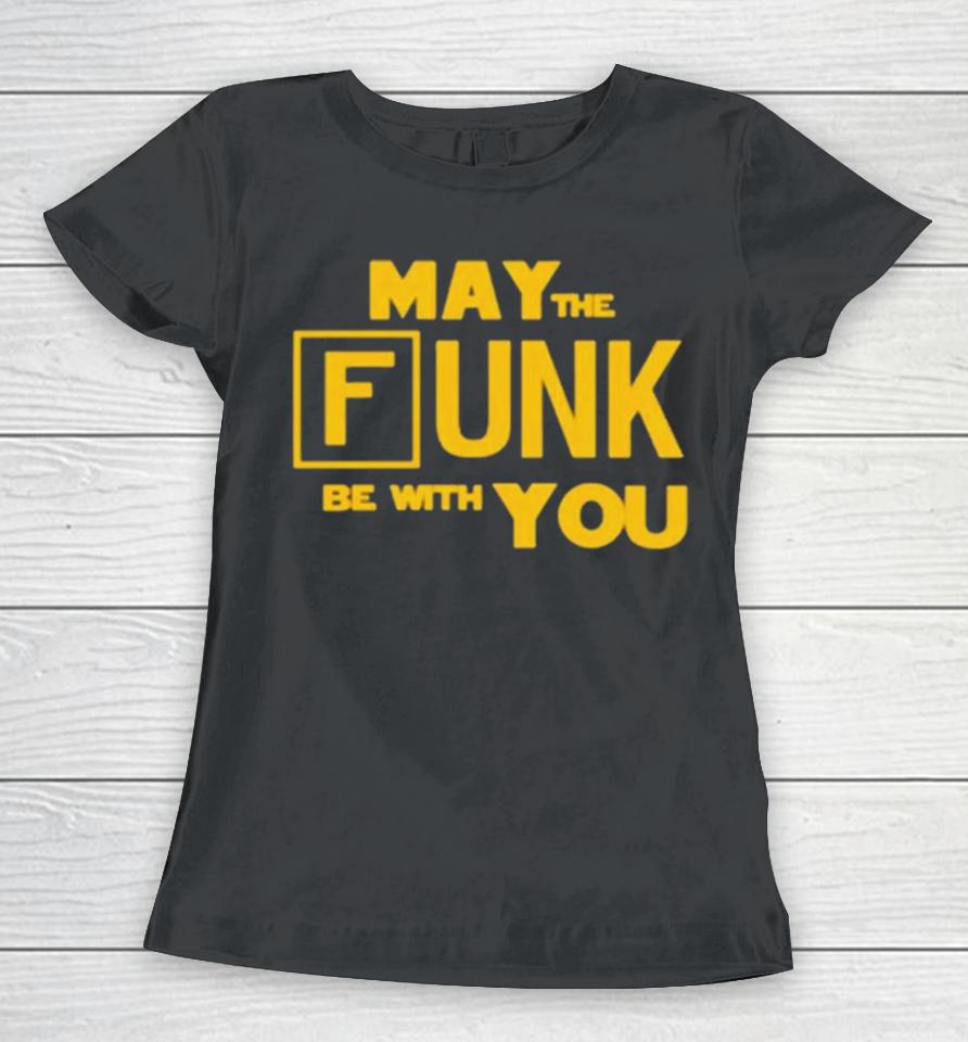 May The Funk Be With You Women T-Shirt