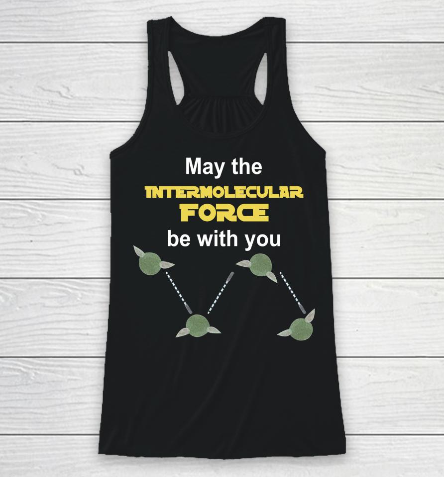 May The Intermolecular Force Be With You Racerback Tank