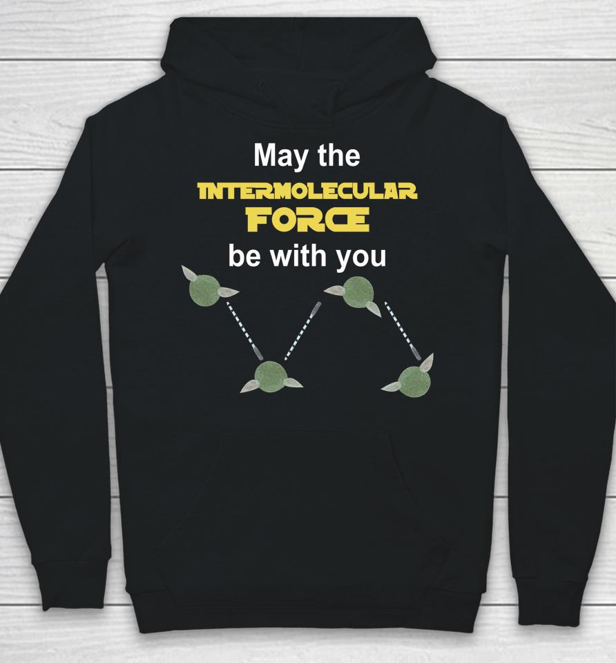 May The Intermolecular Force Be With You Hoodie