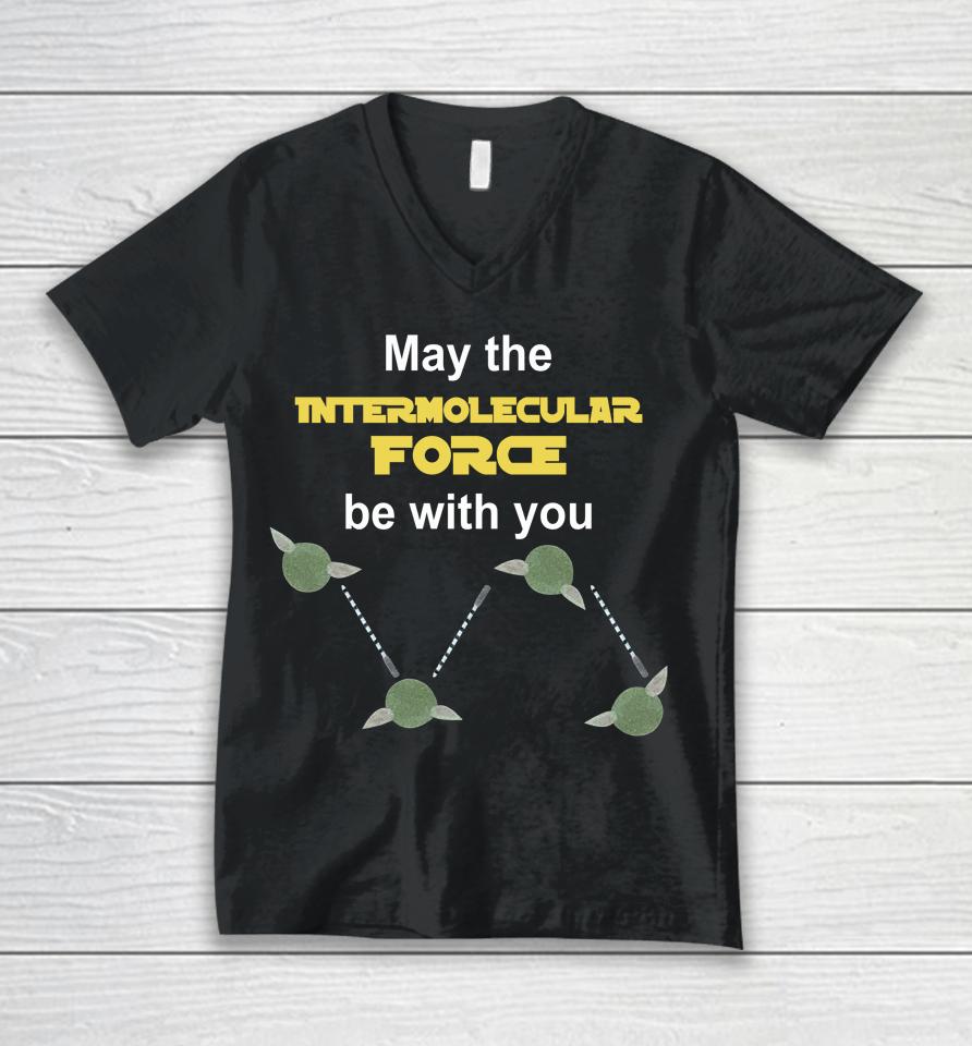 May The Intermolecular Force Be With You Unisex V-Neck T-Shirt