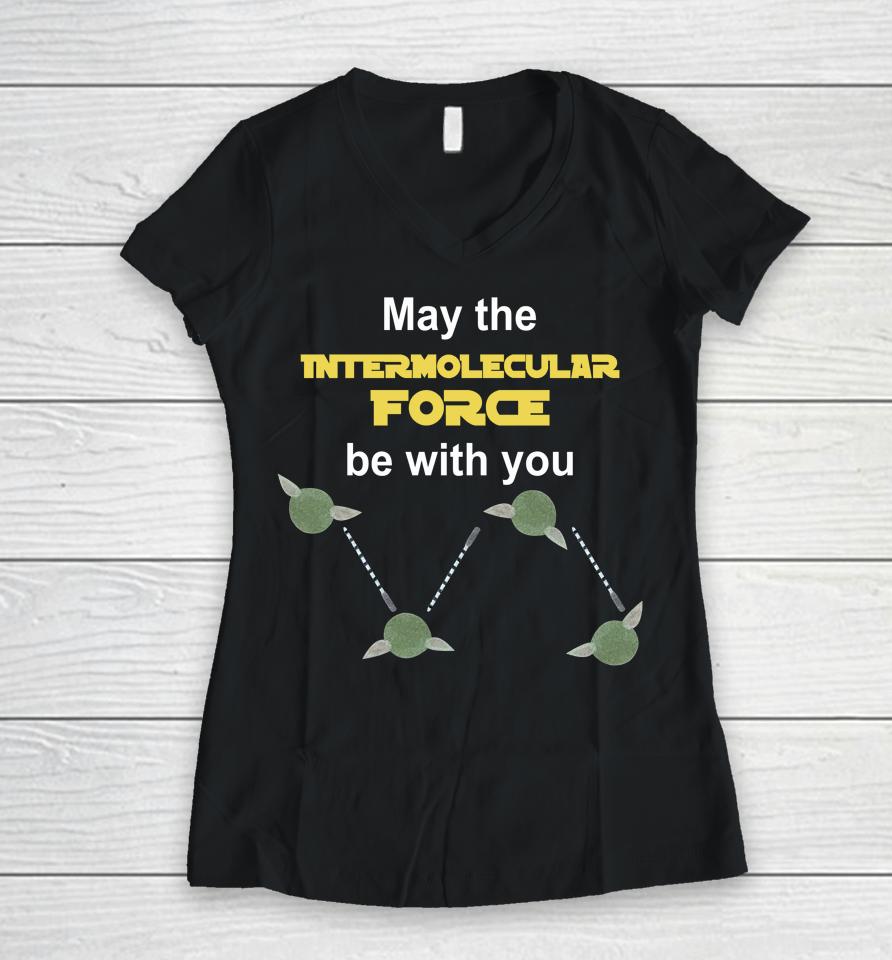 May The Intermolecular Force Be With You Women V-Neck T-Shirt