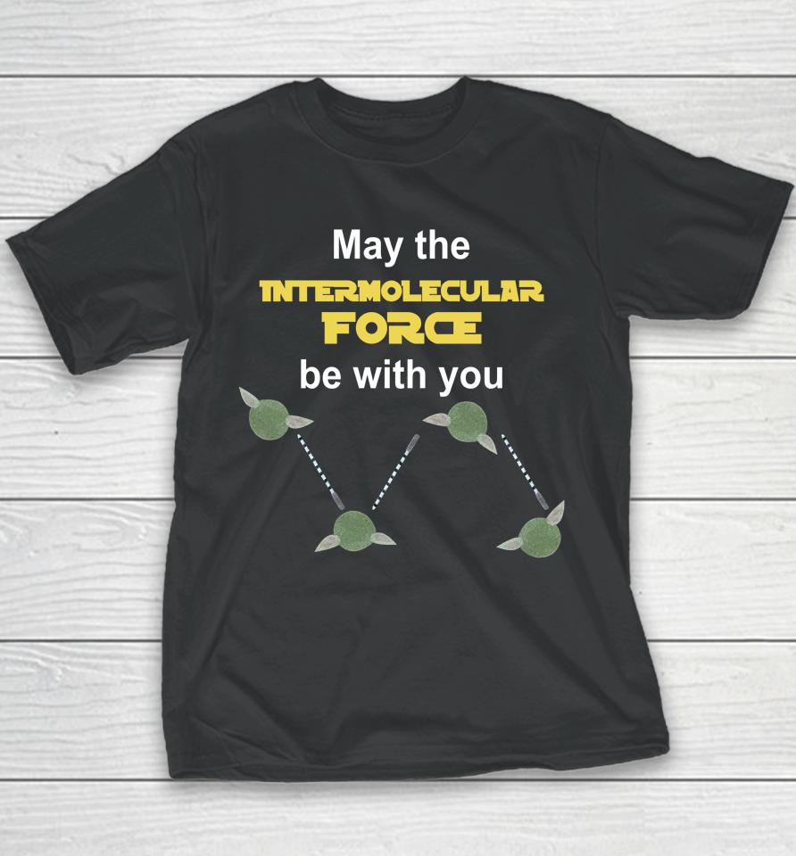 May The Intermolecular Force Be With You Youth T-Shirt