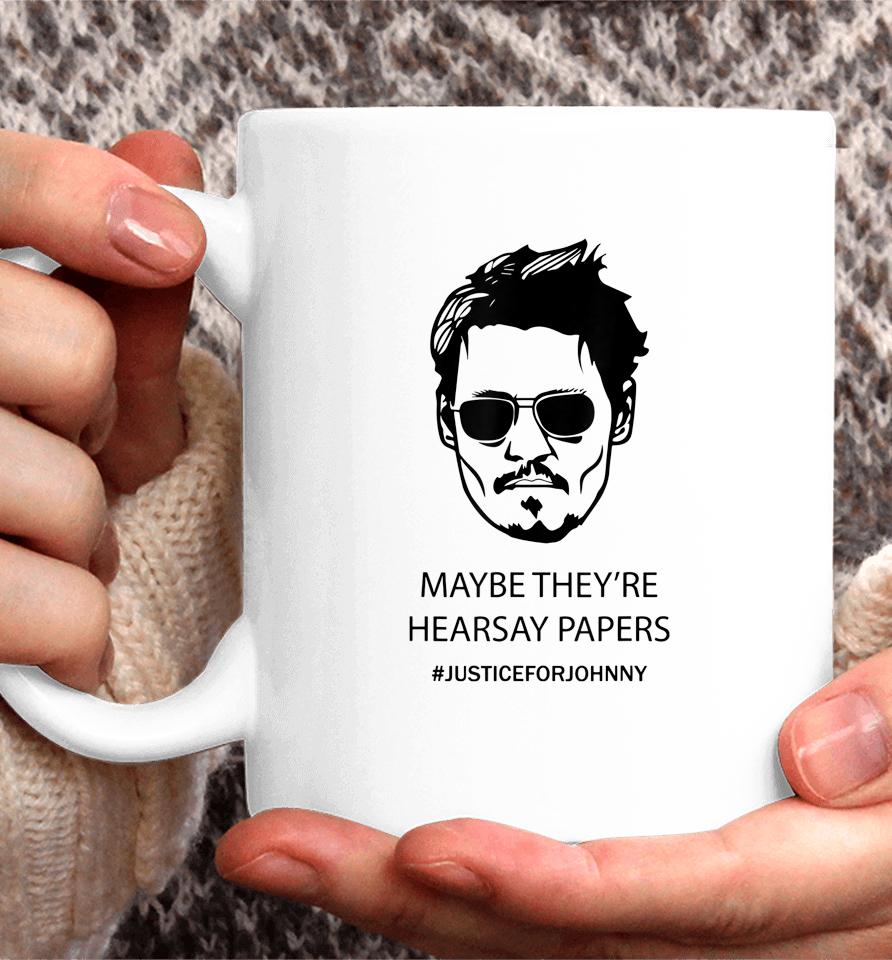 Maybe They're Hearsay Papers Justice For Johnny Depp Coffee Mug