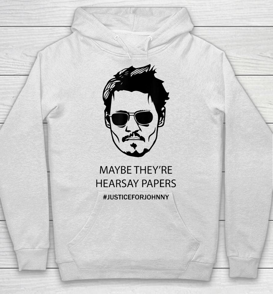 Maybe They're Hearsay Papers Justice For Johnny Depp Hoodie