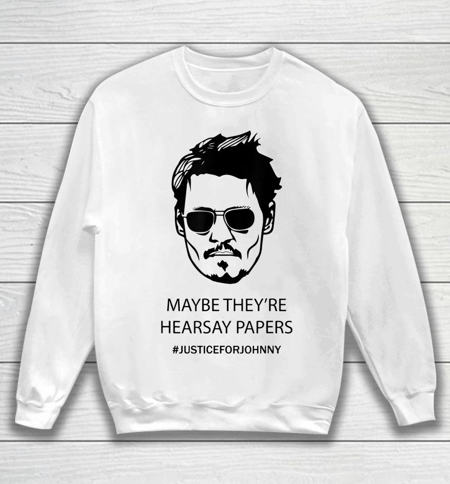Maybe They're Hearsay Papers Justice For Johnny Depp Sweatshirt