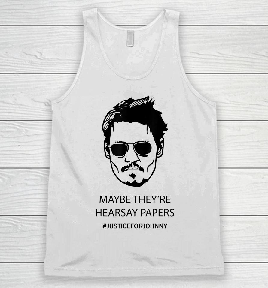 Maybe They're Hearsay Papers Justice For Johnny Depp Unisex Tank Top